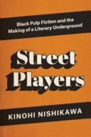 Street players : black pulp fiction and the making of a literary underground /