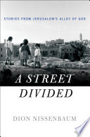 A street divided : stories from Jerusalem's Alley of God /