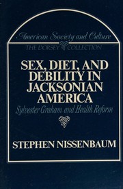 Sex, diet, and debility in Jacksonian America : Sylvester Graham and health reform /