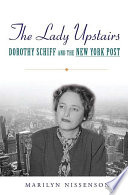 The lady upstairs : Dorothy Schiff and the New York post /