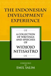 The Indonesian development experience : a collection of writings and speeches of Widjojo Nitisastro /