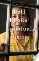 Bell Hooks' spiritual vision : Buddhist, Christian, and feminist /