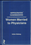 Hippocrates' handmaidens : women married to physicians /