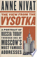 The view from the Vysotka : a portrait of Russia today through one of Moscow's most famous addresses /