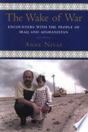The wake of war : encounters with the people of Iraq and Afghanistan /