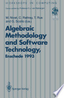 Algebraic Methodology and Software Technology (AMAST'93) : Proceedings of the Third International Conference on Algebraic Methodology and Software Technology, University of Twente, Enschede, the Netherlands 21-25 June 1993 /