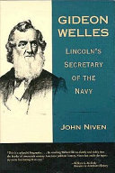Gideon Welles : Lincoln's Secretary of the Navy /
