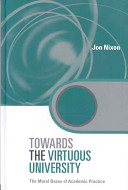Towards the virtuous university : the moral bases of academic practice /