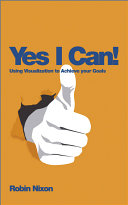 Yes, I can! : using visualization to achieve your goals /