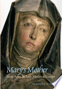 Mary's mother : Saint Anne in late medieval Europe /