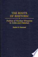 The roots of rhetoric : politics of nuclear weapons in India and Pakistan /