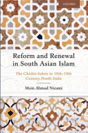 Reform and renewal in South Asian Islam : the Chishti-Sabris in 18th-19th century North India /
