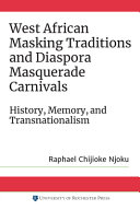 West African Masking Traditions and Diaspora Masquerade Carnivals: History, Memory, and Transnationalism.