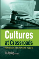 Cultures at crossroads : homosexuality and human rights in Uganda /