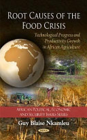 Root causes of the food crisis : technological progress and productivity growth in African agriculture /