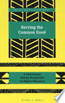 Serving the common good : a postcolonial African perspective on higher education /