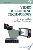 Video recording technology : its impact on media and home entertainment /