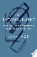 The entanglement : how art and philosophy make us what we are /