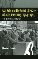 Nazi rule and the Soviet offensive in Eastern Germany, 1944-1945 : the darkest hour /