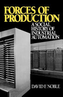 Forces of production : a social history of industrial automation /
