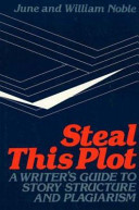 Steal this plot : a writer's guide to story structure and plagiarism /