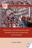 Medicinal Cannibalism in Early Modern English Literature and Culture /