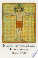 Images, iconoclasm, and the Carolingians /