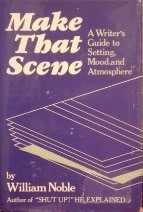 Make that scene : a writer's guide to setting, mood, and atmosphere /