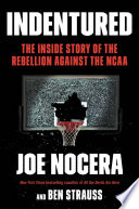 Indentured : the inside story of the rebellion against the NCAA /