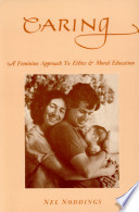 Caring, a feminine approach to ethics & moral education /