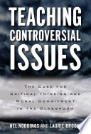 Teaching controversial issues : the case for critical thinking and moral commitment in the classroom /