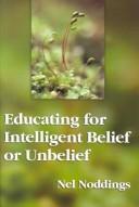 Educating for intelligent belief or unbelief /
