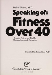 Speaking of fitness over 40 : keeping active and healthy through improved circulation /