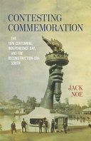 Contesting commemoration : the 1876 centennial, Independence Day, and the Reconstruction-era South /