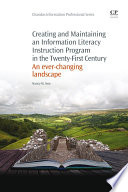 Creating and maintaining an information literacy instruction program in the twenty-first century : an ever-changing landscape /