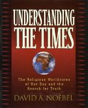 Understanding the times : the religious worldviews of our day and the search for truth /