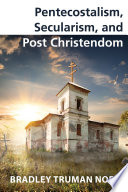 Pentecostalism, secularism, and post christendom /