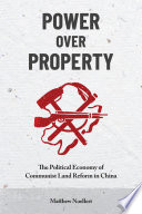 Power over property : the political economy of communist land reform in China /