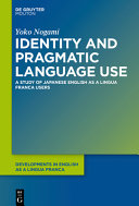 Identity and pragmatic language use : a study on Japanese ELF users /
