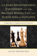 The Euro-Mediterranean partnership and the broader Middle East and North Africa initiative : competing or complementary projects? /