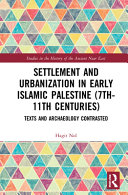 Settlement and urbanization in early Islamic Palestine (7th-11th centuries) : texts and archaeology contrasted /