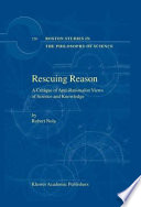 Rescuing Reason : A Critique of Anti-Rationalist Views of Science and Knowledge /