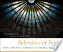 Splendors of faith : New Orleans Catholic churches, 1727-1930 /