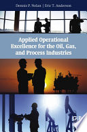 Applied operational excellence for the oil, gas, and process industries /