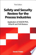 Safety and security review for the process industries : application of HAZOP, PHA, what-if and SVA reviews /