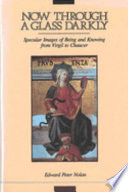 Now through a glass darkly : specular images of being and knowing from Virgil to Chaucer /