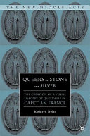 Queens in stone and silver : the creation of a visual imagery of queenship in Capetian France /