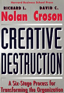 Creative destruction : a six-stage process for transforming the organization /