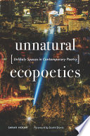 Unnatural ecopoetics : unlikely spaces in contemporary poetry /