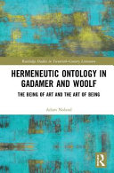 Hermeneutic ontology in Gadamer and Woolf : the being of art and the art of being /